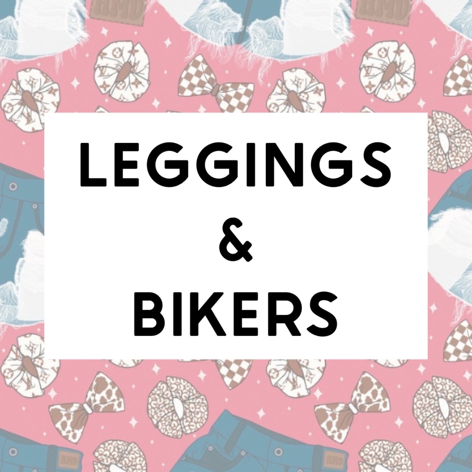 Leggings (Shreddies) & Bikers